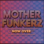 Mother Funkerz - Now Over (Extended Mix)