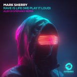 Mark Sherry - Rave is Life (We Play It Loud) (Alex Di Stefano Extended Remix)