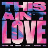 Armand Van Helden & Raphi & George Reid - This Ain't Love