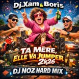 Dj.Xam & Boris - Ta Mère, Elle Va Jumper 2k26 (Dj.Noz Hard Mix)