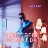 Oskaro - Tobie Serce Dzisiaj Dam