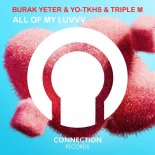Burak Yeter & YO-TKHS & Triple M - All Of My Luvvv (Original Mix)