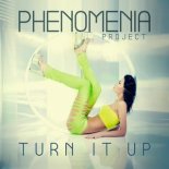 Phenomenia Project - Turn It Up