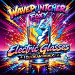 Wavepuntcher & Foxy - Electric Glasses (DJ Dean Remix Extended)