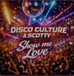 Disco Culture, Scotty - Show Me Love (Extended)