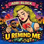 Adri Block - U Remind Me