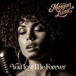 Morgan Luna - You Lost Me Forever