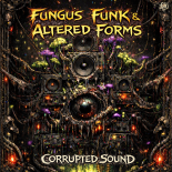 Fungus Funk, Altered Forms - Corrupted Sound (Original Mix)