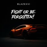 Blazexvi - FIGHT OR BE FORGOTTEN!