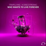 TRIIIPL3 INC, Discotronic - Who Wants To Live Forever (Extended Mix)