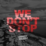 Danny Rush - We Don't Stop (Radio Edit)