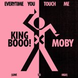 Moby, KING BOOO! - EVERYTIME YOU TOUCH ME (LOVE SO HIGH)