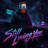 Denis First - Still Loving You