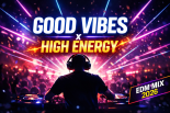 GOOD VIBES x HIGH ENERGY ⚡ EDM MIX 2026