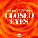 Audioiko & Maxim Tonic - Closed Eyes