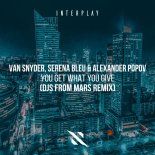 Alexander Popov, Van Snyder & Serena Bleu - You Get What You Give (DJs From Mars Extended Remix)