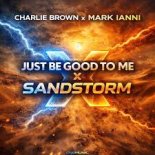 Charlie Brown x Mark Ianni - Just Be Good to Me x (Sandstorm) (Radio Edit)