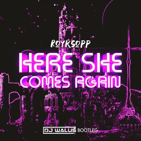 Royksopp - Here She Comes Again (DJ WALUŚ Bootleg 2021)