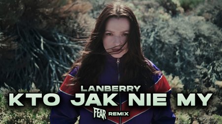 Lanberry - kto jak nie my (FEAR REMIX)