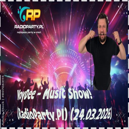 VoyDee - Music Show! (RadioParty.Pl) (24.03.2026)