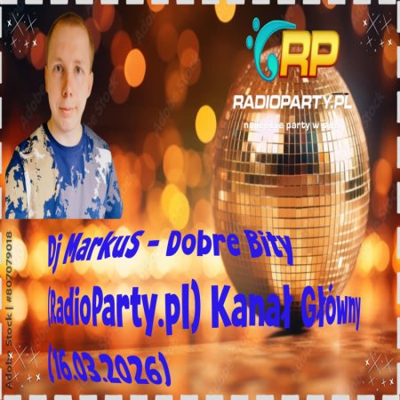 Dj MarkuS - Dobre Bity (RadioParty.pl) Kanał Główny (16.03.2026)