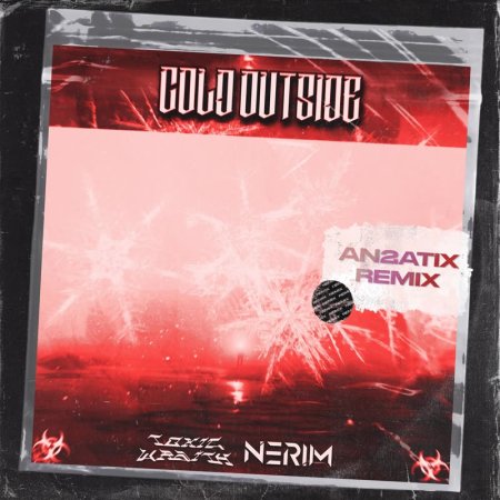 Toxic Wraith, NERIM - Cold Outside (AN2ATIX Remix)
