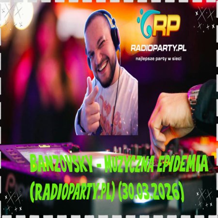 BANZOVSKY - MUZYCZNA EPIDEMIA (RADIOPARTY.PL) (30.03.2026)