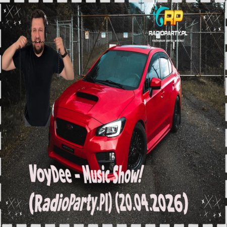 VoyDee - Music Show! (RadioParty.Pl) (20.04.2026)