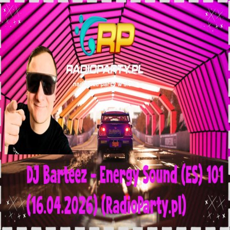 DJ Barteez - Energy Sound (ES) 101 (16.04.2026) (RadioParty.pl)